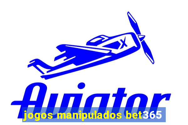 jogos manipulados bet365