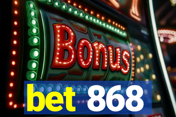 bet 868