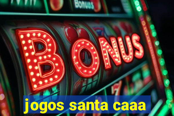 jogos santa caaa