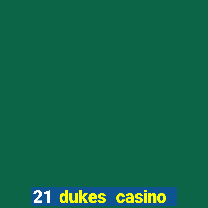 21 dukes casino mobile app