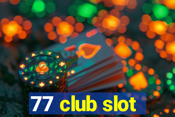 77 club slot