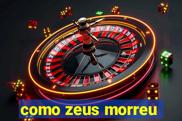 como zeus morreu