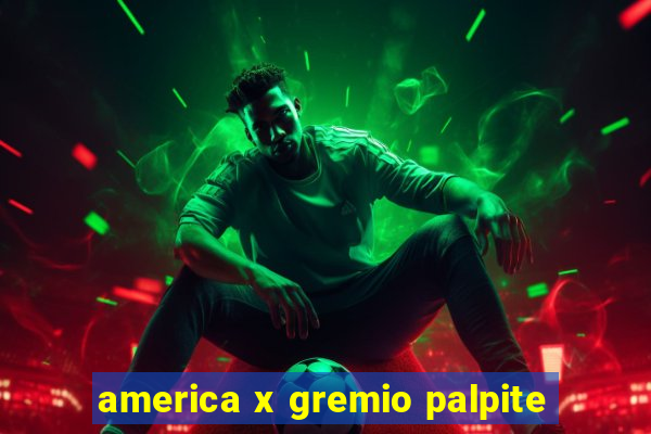 america x gremio palpite