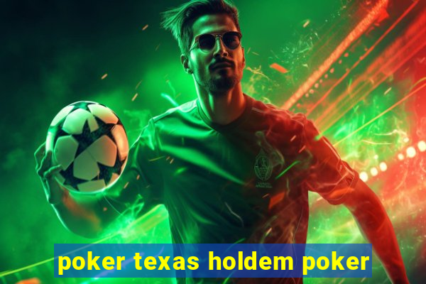 poker texas holdem poker