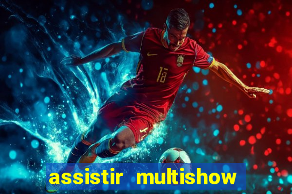 assistir multishow online gratis