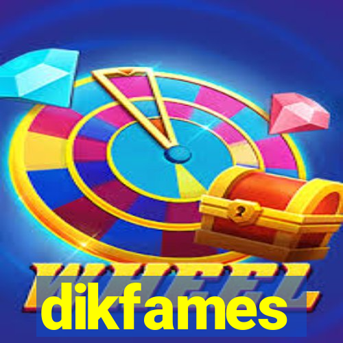 dikfames