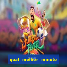 qual melhor minuto para jogar fortune tiger