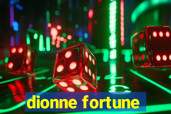 dionne fortune