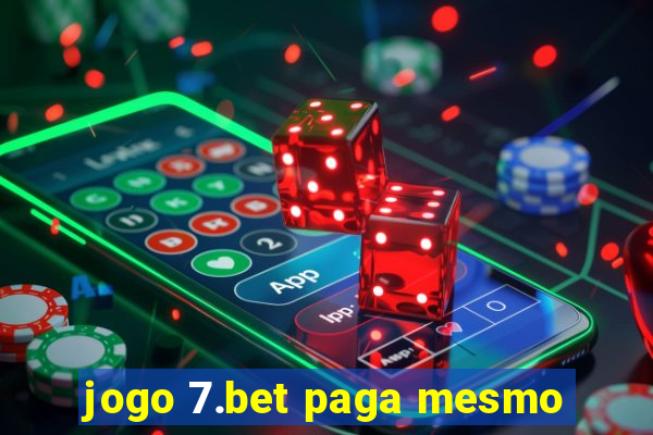 jogo 7.bet paga mesmo