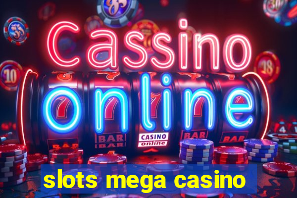 slots mega casino