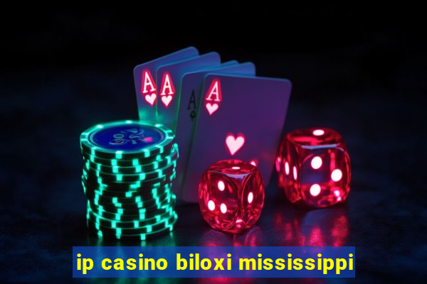 ip casino biloxi mississippi