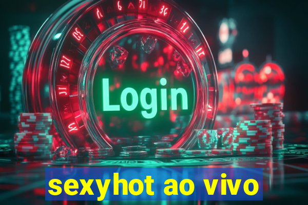 sexyhot ao vivo