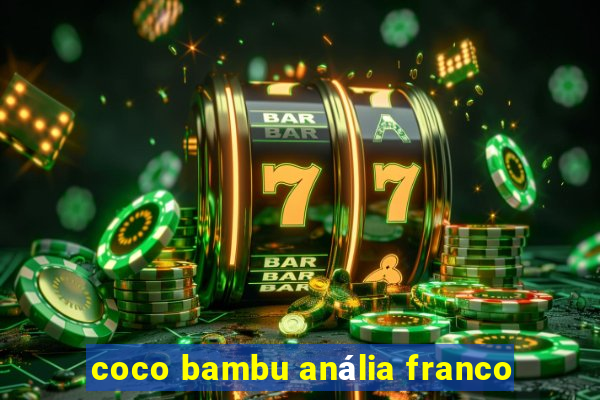 coco bambu anália franco