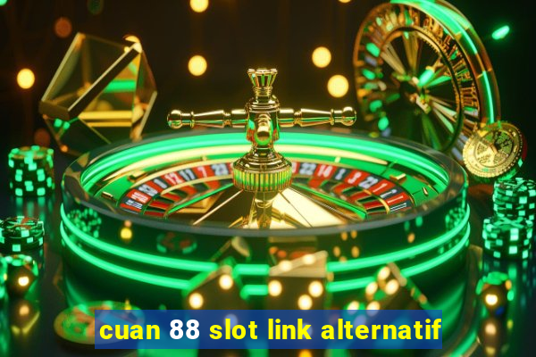 cuan 88 slot link alternatif