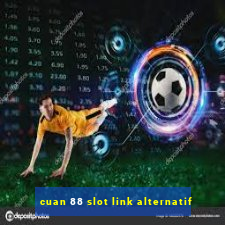 cuan 88 slot link alternatif