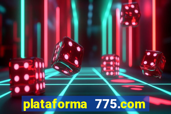 plataforma 775.com é confiavel