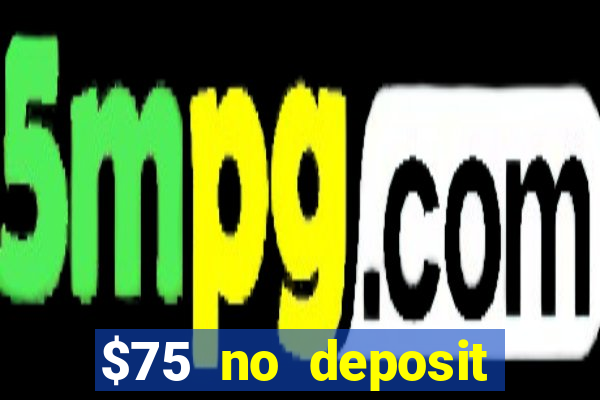 $75 no deposit bonus on sign up casino moons