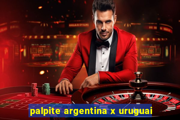 palpite argentina x uruguai