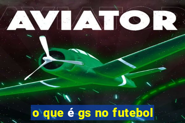 o que é gs no futebol