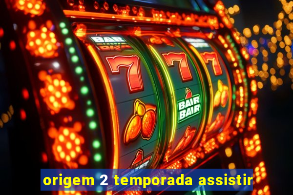 origem 2 temporada assistir