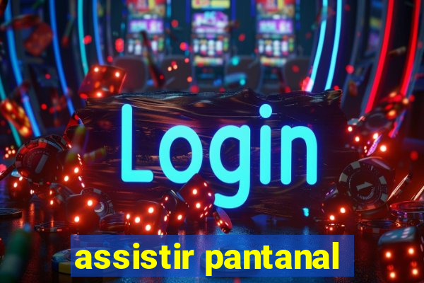 assistir pantanal