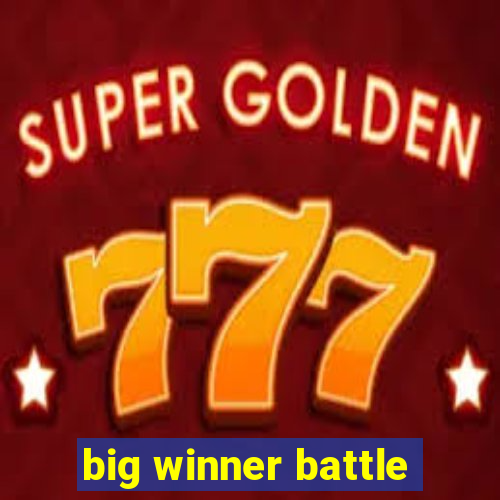 big winner battle