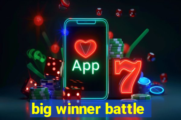 big winner battle