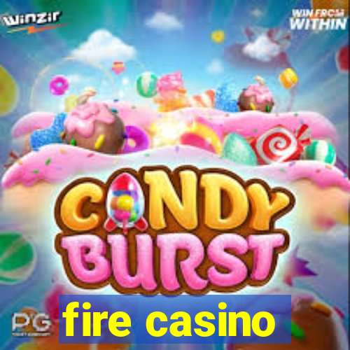 fire casino