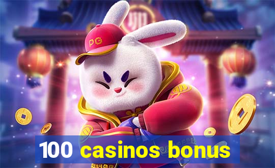 100 casinos bonus