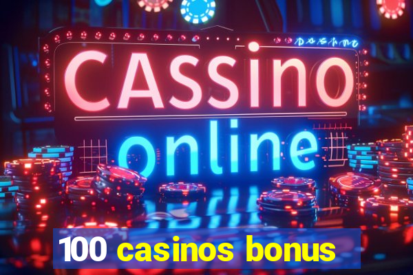 100 casinos bonus