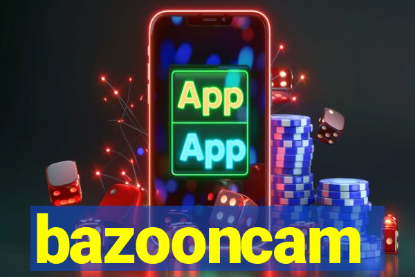 bazooncam