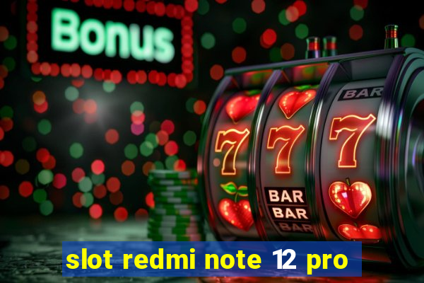 slot redmi note 12 pro