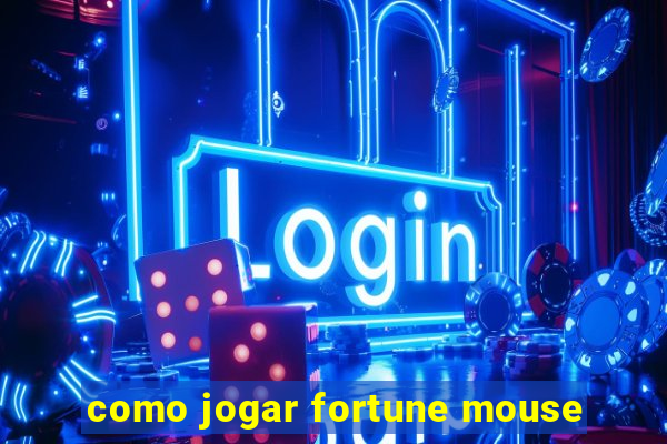 como jogar fortune mouse