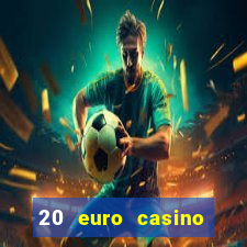 20 euro casino bonus ohne einzahlung