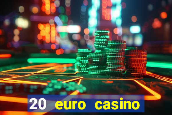 20 euro casino bonus ohne einzahlung