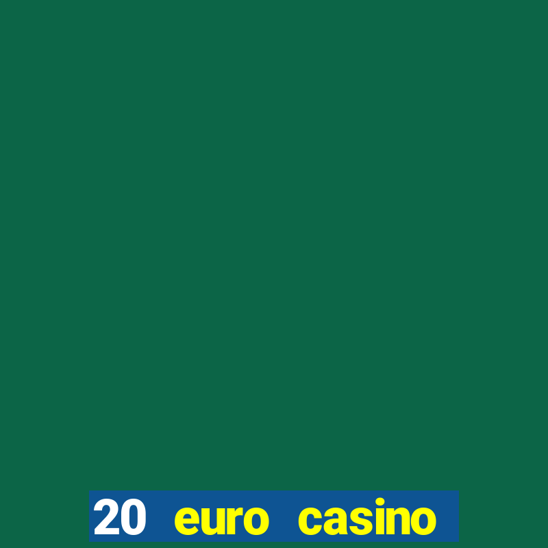 20 euro casino bonus ohne einzahlung