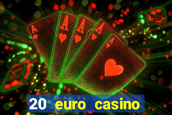 20 euro casino bonus ohne einzahlung