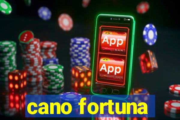 cano fortuna