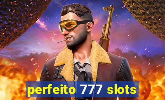 perfeito 777 slots