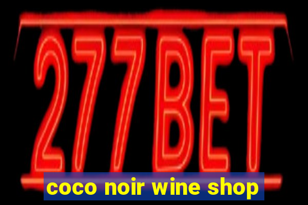 coco noir wine shop