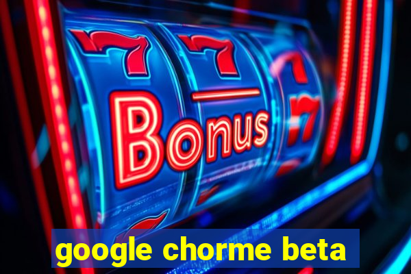 google chorme beta