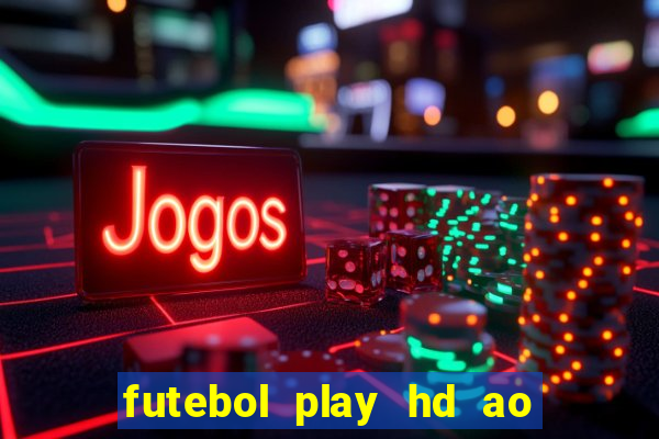 futebol play hd ao vivo agora