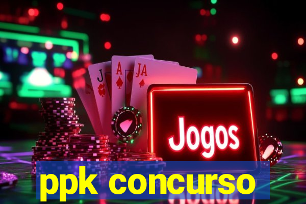 ppk concurso