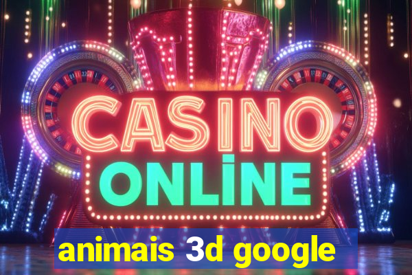 animais 3d google