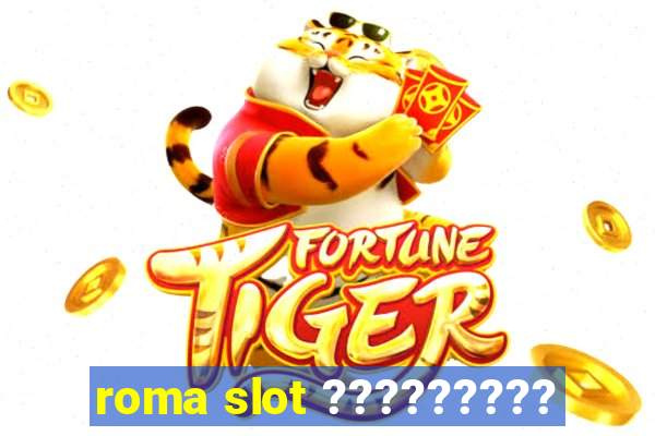 roma slot ?????????