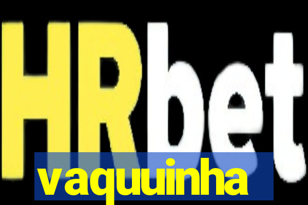 vaquuinha