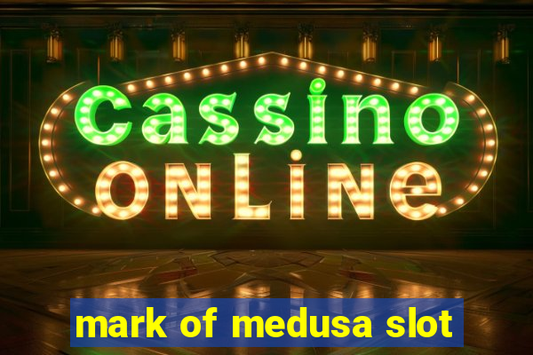 mark of medusa slot