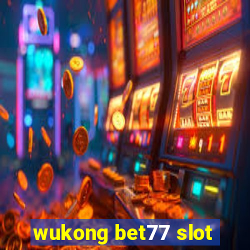 wukong bet77 slot