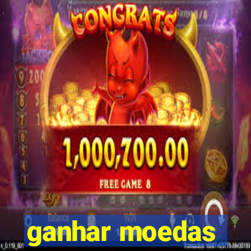 ganhar moedas