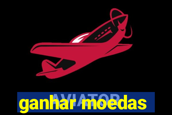 ganhar moedas